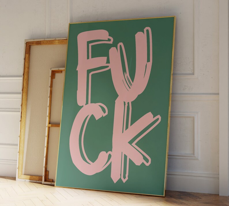 May include: A green canvas print with the word "F*CK" written in pink letters. The letters are stylized and have a brushstroke effect.