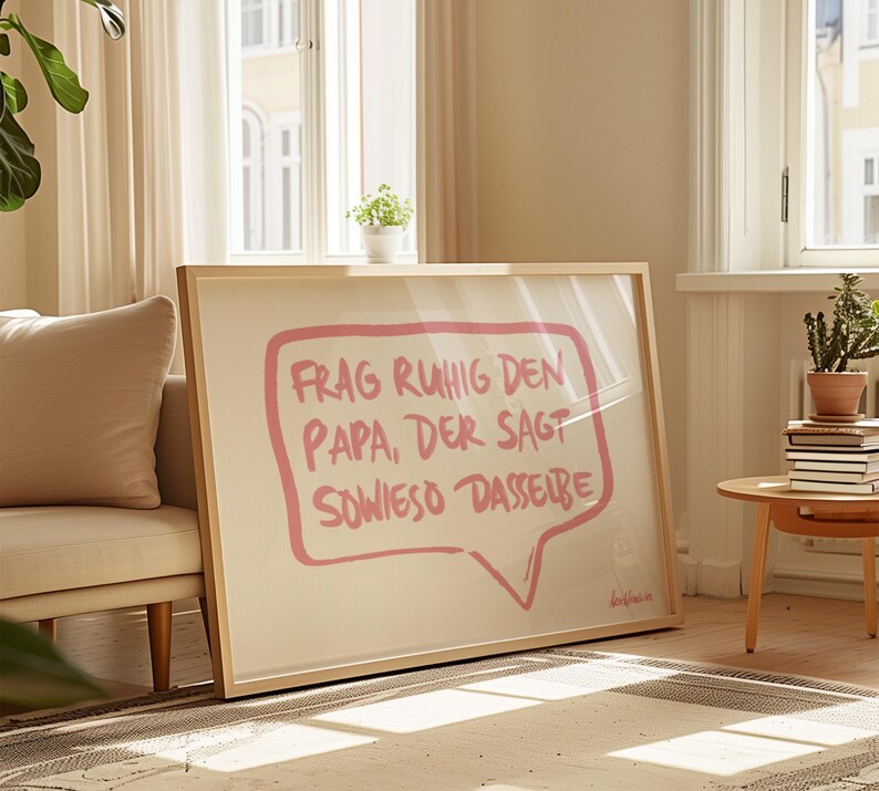 May include: A framed print with a white background and a pink speech bubble that says "Frag ruhig den Papa, der sagt sowieso dasselbe".
