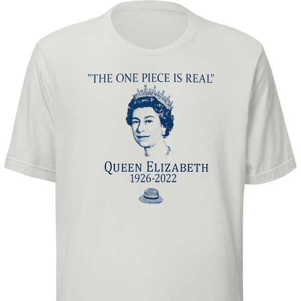 The ONE PIECE is REAL! -Queen Elizabeth T-Shirt