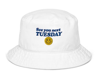 See You Next Tuesday -Organic Bucket Hat