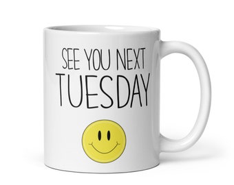 See you next Tuesday -Coffee Mug