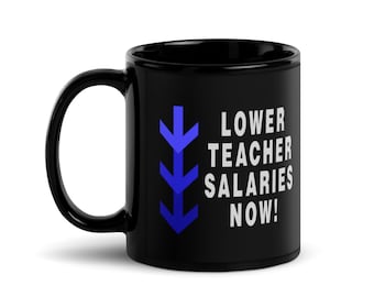 Reduza os salários dos professores agora! -Caneca de piada