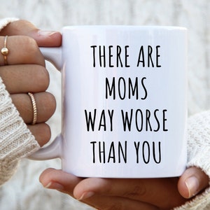 There Are Moms Way Worse Than You, First Time Mom Gift, Mom Gift From Kids, 1st Mothers Day Gift, Bonus Mom Gift, Mothers Day Gift, Mom Mug