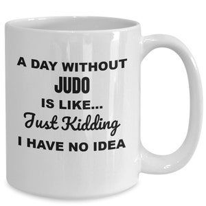 Judo mug, gifts for judo lovers, judo dad gifts, judo gift ideas, judo mom, judo dad, a day without judo coffee cup