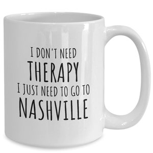 Nashville Gifts, Nashville Mug, I Don&#39;t Need Therapy Mug, Country Music Mug, Gifts For Country Lovers, Country Music Gift