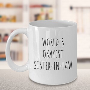 World&#39;s Okayest Sister In Law Mug, Sister in Law Gift, New Sister in Law, Gift for Sister in Law, Sister Inlaw,
