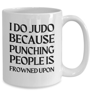 Judo mug, gifts for judo lovers, judo dad gifts, judo gift ideas for mom, judo instructor, i do judo beacuse punching people is frowned upon