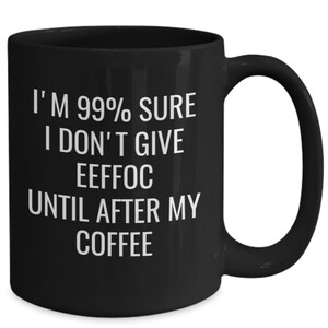Eeffoc coffee mug, i don&#39;t give eeffoc, funny eeffoc coffee cup, eeffoc mug, eeffoc coffee cup, funny coffee mugs for coffee drinker black