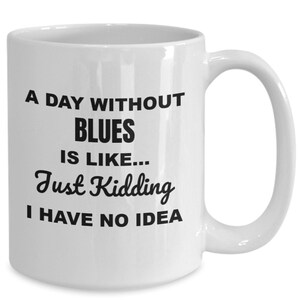 Blues mug, gifts for blues lover, blues music gift, a day without coffee cup, blues musician, blues music fan