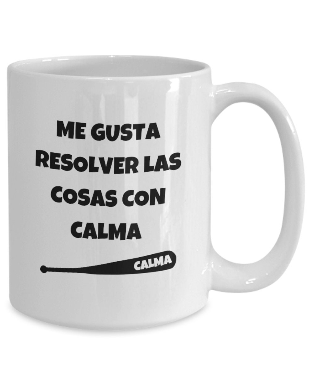 Me Gusta Resolver Las Cosas Con Calma Mug, I Like To Solve Things Calmly Coffee Cup, Funny Tazza, Meme Cup