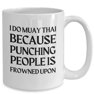 Muay Thai Mug, Muay Thai Gifts, Funny Muay Thai Gifts, Gifts For Muay Thai Coach, Gifts For Muay Thai Fighter, Because Punching People