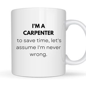 Carpenter Mug, Carpenters Gifts, Gift For Carpenters, Woodworker, Construction Worker, Funny Carpentry Coffee Cup