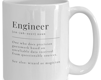 May include: White ceramic coffee mug with a black graphic that reads "Engineer [en-juh-neer] noun One who does precision guesswork based on unreliable data received from questionable sources. See also: wizard or magician"