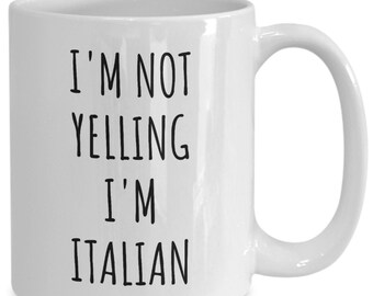 Italian Gifts, Italian Mug, I'm Not Yelling I'm Italian Mug, Italy Gifts, Italy Mug, Funny Italian Gifts, Italian Coffee Cup, Nonno Gifts