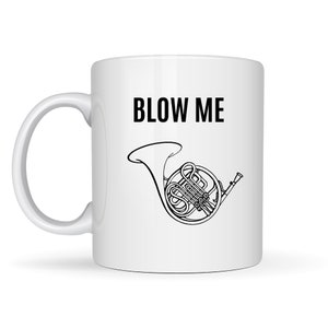 French Horn Gifts, Marching Band Mug, French Horn Lover, French Horn Player Gift,  French Horn Mug, Blow Me Mug for French Horn Player