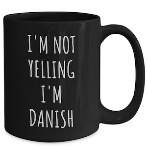 Danish Gifts, I'm Not Yelling I'm Danish Coffee Cup, Danish Mug, Denmark Gifts, Denmark Mug, Funny Danish Gifts, Black Mug