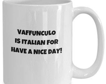 Italian Mug, Italian Gifts, Vaffanculo Is Italian For Have A Nice Day, Funny Italian Coffee Cup, Italian Vaffanculo Mug