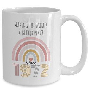 Making the World a Better Place Since 1972, Born in 1972 Coffee Mug, 50 Year Old, 50th Birthday Mug, 50th Bday Gifts for Women and Men