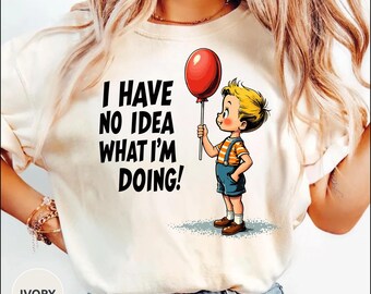 Funny Adulting Shirt, I Have No Idea What I'm Doing Tee, Introvert Humor Shirt, Relatable Life Quote Shirt, Funny Everyday Graphic Tee