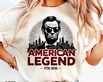 American Legend Shirt, America 250 Tee, Patriotic Lincoln Graphic Shirt, USA Pride Shirt, 1776 2026 Anniversary Tee, Freedom Lover Gift