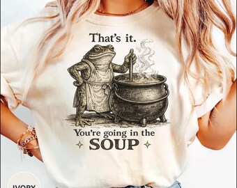 You’re Going In The Soup Shirt Funny Frog Graphic Tee Goblincore Frog Shirt Dark Cottagecore Tee Medieval Shirt You’re Going In The Soup