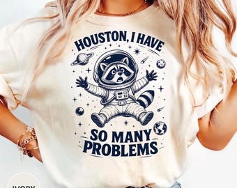 Funny Astronaut Raccoon Shirt Houston I Have Problems Tee Space Lover Gift, Nerd Humor Shirt, Cute Raccoon Graphic Tee Astronomy Lover Shirt