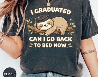 Funny Graduation Sloth Shirt, I Graduated Can I Go Back To Bed Now Tee, Class of 2026 Gift, Graduate Humor Shirt, Senior Celebration Tee