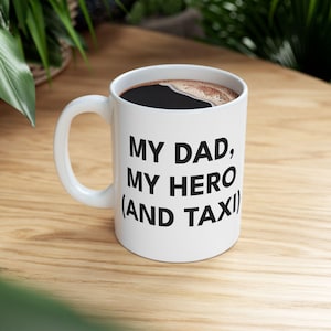 My Dad, My Hero (And Taxi) - Funny Coffee Mug for Dads - Perfect Gift for Dad, Coffee Lovers, Birthday, Father&#39;s Day