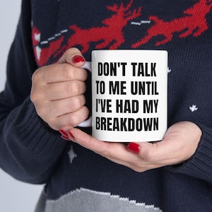 Funny Sarcastic Coffee Mug: Don&#39;t Talk To Me Until Breakdown