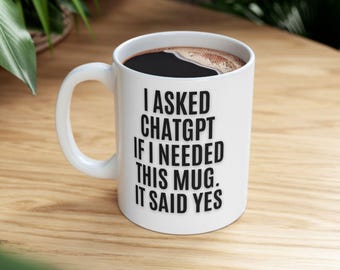 Funny ChatGPT Mug: AI Humor Coffee Cup - "It Said Yes"