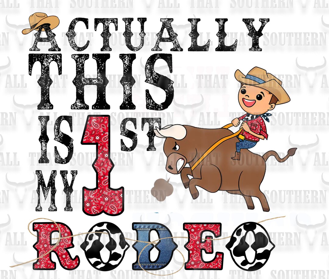 Actually This is My 1st Rodeo Birthday Design Png(digital Download Only ...