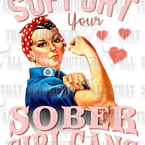 May include: A vintage-style graphic featuring a woman flexing her arm, with the text "SUPPORT Your SOBER GIRL GANG" in pink. The woman wears a red polka-dot headscarf and a blue shirt, with three pink hearts above her. The background is white.