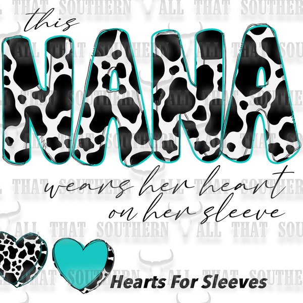 This Nana Wears Her Heart on Her Sleeve Teal Cowprint png (digital download only)for Sublimation