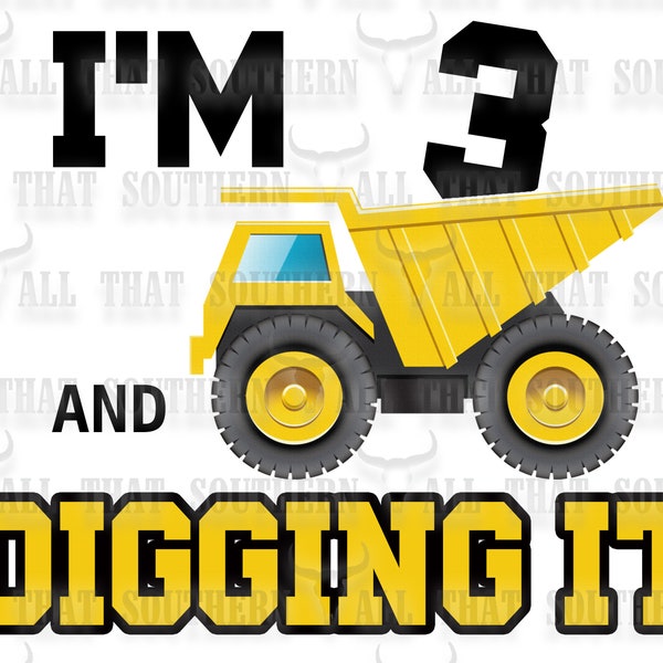Im 3 and Digging It Dump Truck Construction png (digital download only) For Sublimation