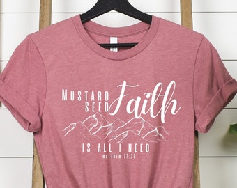 Mustard Seed Faith is All I Need T-shirt, Bible Verse Tee, Christian Clothing, Faith shirt, Jesus Christ Shirt, Religious Gift