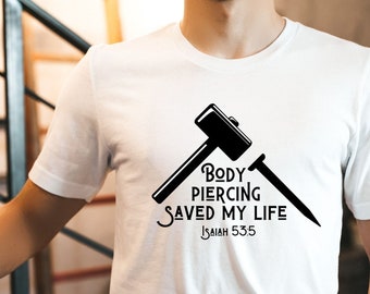 Body Piercing Saved my Life Isaiah 53:5 Short Sleeve Tee, Christian Clothing, Faith shirt, Religious gift, Brother & sister in Christ