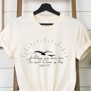 Perhaps you were born for such a time as this, Esther 4:14 Scripture T-shirt, Bible Verse Tee, Christian, Religious gifts, Sister in Christ