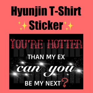 STRAY KIDS STICKERS - Die Cut - Hwang Hyunjin - Hotter Than Your Ex Better Than Your Next