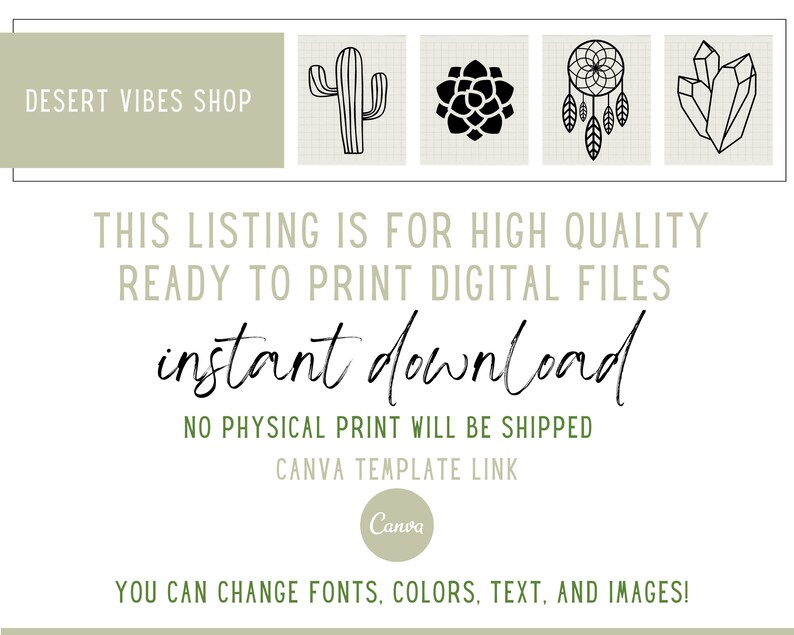 May include: Digital download of four black and white illustrations: a cactus, a succulent, a dreamcatcher, and crystals. The text "DESERT VIBES SHOP" is at the top of the image. The text "THIS LISTING IS FOR HIGH QUALITY READY TO PRINT DIGITAL FILES instant download NO PHYSICAL PRINT WILL BE SHIPPED CANVA TEMPLATE LINK Canva YOU CAN CHANGE FONTS, COLORS, TEXT, AND IMAGES!" is at the bottom of the image.