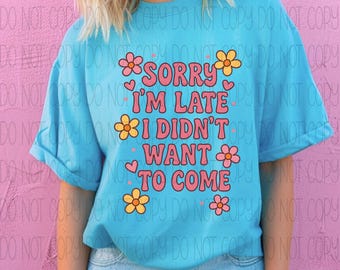 Sorry I'm Late I Didn't Want To Come PNG , Funny Shirt PNG , Sarcastic Quote Shirt , Humor Shirt Design , Introvert PNG , Instant Download