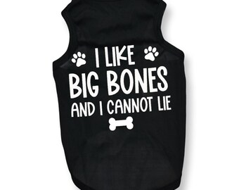 I Like Big Bones and I Cannot Lie Dog Shirt –  Pet Apparel