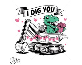 I Dig You PNG, Excavator Sublimation, Digital Download Valentine's Boys Shirt PNG Construction Trucks Sublimation PNG Valentines Tractor png