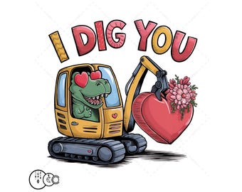 I Dig You PNG, Excavator Sublimation, Digital Download Valentine's Kids Shirt PNG Construction Trucks Sublimation PNG Valentines Boys png