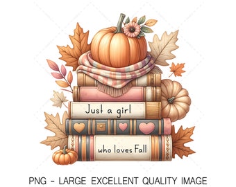 Just a Girl Who Loves Fall Png, Sublimation Design, Autumn Vibes, Fall Vibes Png, Pumpkin Spice PNG, Bookish Girl PNG, Digital Download