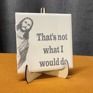 Funny Jesus Tile. The Chosen Jesus Tile. Great gift or stocking stuffer.  Funny Jesus sayings.  Enjoy the Catholic and Christian humor.