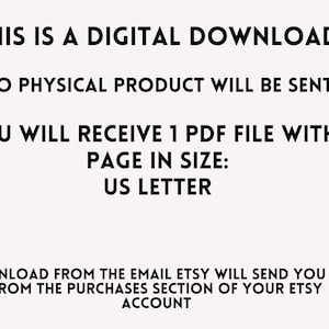 May include: Text-based image stating "This is a digital download. No physical product will be sent. You will receive 1 PDF file with 1 page in size: US Letter. Download from the email Etsy will send you or from the purchases section of your Etsy account."
