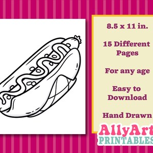 May include: A black and white line drawing of a hot dog in a bun with mustard. The image is part of a printable coloring book for kids. The text on the image reads "8.5 x 11 in. 15 Different Pages For any age Easy to Download Hand Drawn AllyArt PRINTABLES".