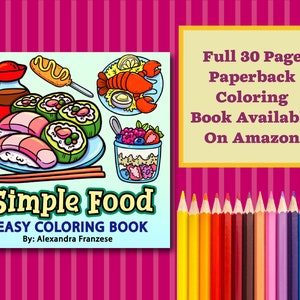 May include: A colorful illustration of simple food items, including sushi, a corn dog, lobster, and a parfait. The title "Simple Food Easy Coloring Book" is displayed with the author's name, "Alexandra Franzese". The text "Full 30 Page Paperback Coloring Book Available On Amazon" is also included.