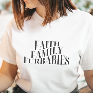 Faith Family Furbabies Shirt, Faith Family Farm, Furbaby Dad Gift, Furbabies Shirt, Faith and Family, Pet Lovers Shirt, Christian Mom Gift