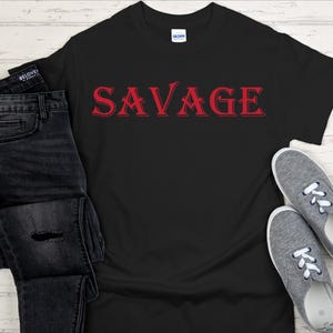 SAVAGE T-SHIRT | Bold Streetwear Graphic Tee | Urban Attitude Shirt | Edgy Fashion Statement | Unisex Savage Apparel